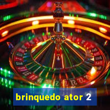 brinquedo ator 2